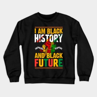 I Am Black History And Black Future African American Black History T-Shirt Crewneck Sweatshirt